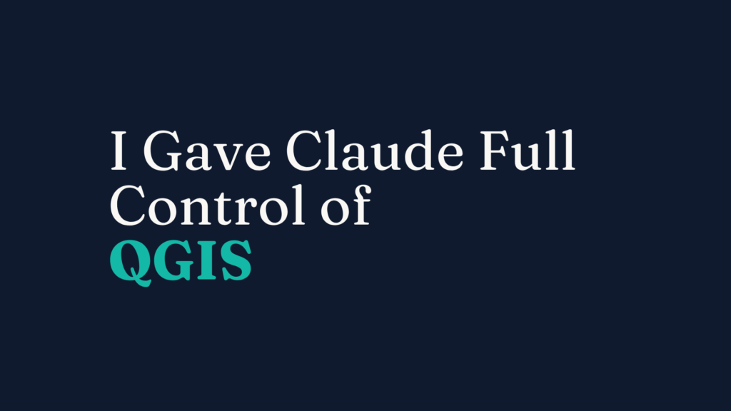 I Gave Claude AI Full Control of QGIS: What Happened